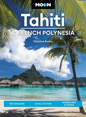 Księżycowe Tahiti i Polinezja Francuska: najlepsze plaże, lokalna kultura, snorkeling i nurkowanie - Moon Tahiti & French Polynesia: Best Beaches, Local Culture, Snorkeling & Diving