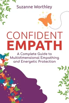 Confident Empath: Kompletny przewodnik po wielowymiarowej empatii i ochronie energetycznej - Confident Empath: A Complete Guide to Multidimensional Empathing and Energetic Protection