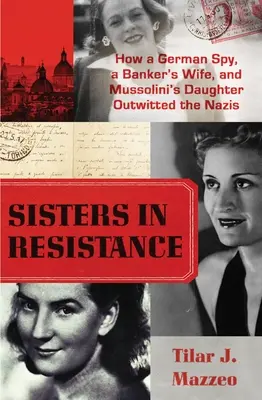 Siostry w ruchu oporu: Jak niemiecki szpieg, żona bankiera i córka Mussoliniego przechytrzyły nazistów - Sisters in Resistance: How a German Spy, a Banker's Wife, and Mussolini's Daughter Outwitted the Nazis