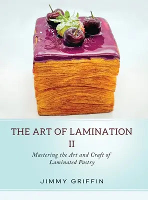 Sztuka laminowania II: Opanowanie sztuki i rzemiosła laminowanego ciasta - The Art of Lamination II: Mastering the Art and Craft of Laminated Pastry