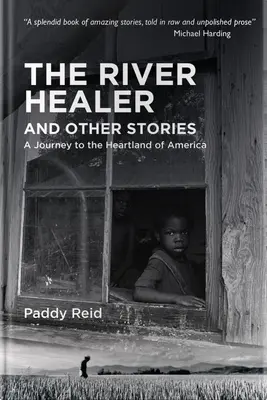 Uzdrowiciel rzeki i inne historie: Podróż do serca Ameryki - The River Healer and Other Stories: A Journey to the Heartland of America