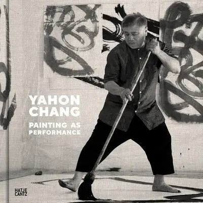 Yahon Chang: Malarstwo jako performance - Yahon Chang: Painting as Performance