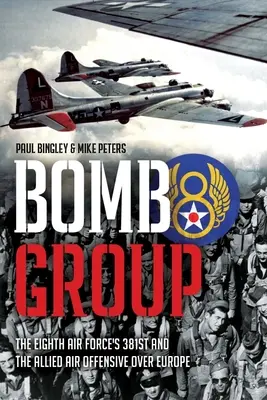 Grupa bombowa: 381. eskadra Ósmych Sił Powietrznych i aliancka ofensywa powietrzna nad Europą - Bomb Group: The Eighth Air Force's 381st and the Allied Air Offensive Over Europe