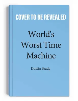 Najgorszy wehikuł czasu na świecie: Tom 1 - World's Worst Time Machine: Volume 1