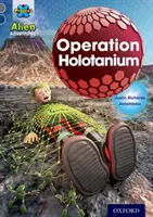 Projekt X: Przygody Obcych: Grey Book Band, Oxford Poziom 14: Operacja Holotanium - Project X Alien Adventures: Grey Book Band, Oxford Level 14: Operation Holotanium