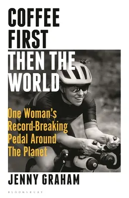 Najpierw kawa, potem świat: Rekordowa podróż jednej kobiety dookoła planety - Coffee First, Then the World: One Woman's Record-Breaking Pedal Around the Planet