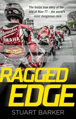 Ragged Edge - Brutalna, prawdziwa historia Isle of Man TT - najbardziej niebezpiecznego wyścigu na świecie - Ragged Edge - The brutal true story of the Isle of Man TT - the world's most dangerous race