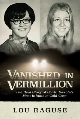 Vanished in Vermillion: Prawdziwa historia najbardziej niesławnej zimnej sprawy w Południowej Dakocie - Vanished in Vermillion: The Real Story of South Dakota's Most Infamous Cold Case