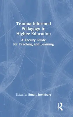 Pedagogika oparta na traumie w szkolnictwie wyższym: Przewodnik dla wydziałów dotyczący nauczania i uczenia się - Trauma-Informed Pedagogy in Higher Education: A Faculty Guide for Teaching and Learning