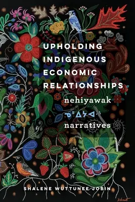 Podtrzymywanie rdzennych relacji gospodarczych: Narracje Nehiyawak - Upholding Indigenous Economic Relationships: Nehiyawak Narratives