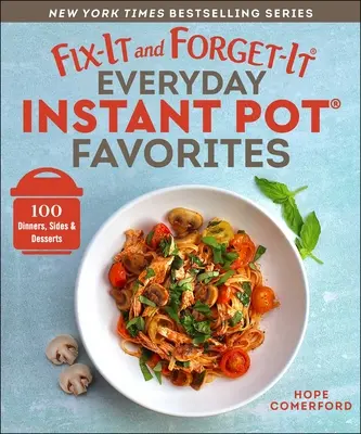 Fix-It and Forget-It Everyday Instant Pot Favorites: 100 obiadów, dodatków i deserów - Fix-It and Forget-It Everyday Instant Pot Favorites: 100 Dinners, Sides & Desserts