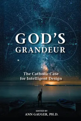 Wspaniałość Boga: Katolicki argument za inteligentnym projektem - God's Grandeur: The Catholic Case for Intelligent Design