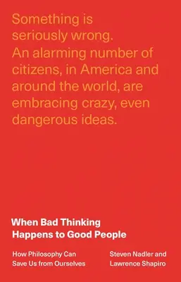 Kiedy złe myślenie przytrafia się dobrym ludziom: jak filozofia może ocalić nas przed nami samymi - When Bad Thinking Happens to Good People: How Philosophy Can Save Us from Ourselves