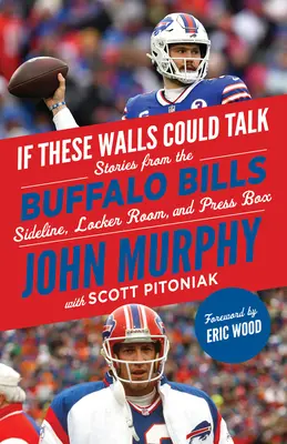 Gdyby te ściany mogły mówić: Buffalo Bills: Historie z linii bocznej, szatni i loży prasowej Buffalo Bills - If These Walls Could Talk: Buffalo Bills: Stories from the Buffalo Bills Sideline, Locker Room, and Press Box