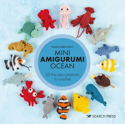 Mini Amigurumi Ocean: 26 malutkich stworzeń do zrobienia na szydełku - Mini Amigurumi Ocean: 26 Tiny Creatures to Crochet