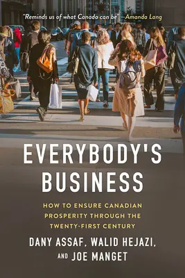 Interesy wszystkich: Jak zapewnić Kanadzie dobrobyt w XXI wieku? - Everybody's Business: How to Ensure Canadian Prosperity Through the Twenty-First Century