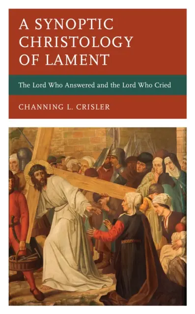 Synoptyczna chrystologia lamentu: Pan, który odpowiedział i Pan, który płakał - A Synoptic Christology of Lament: The Lord Who Answered and the Lord Who Cried