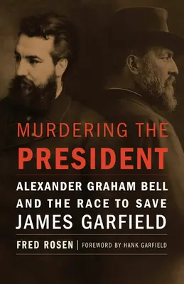 Zabójstwo prezydenta: Alexander Graham Bell i wyścig o uratowanie Jamesa Garfielda - Murdering the President: Alexander Graham Bell and the Race to Save James Garfield