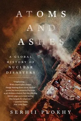 Atomy i popioły: Globalna historia katastrof nuklearnych - Atoms and Ashes: A Global History of Nuclear Disasters