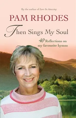 Then Sings My Soul: Refleksje na temat 40 ulubionych hymnów - Then Sings My Soul: Reflections on 40 Favourite Hymns