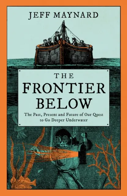 Frontier Below - 2000-letnie dążenie do zejścia głębiej pod wodę i jego wpływ na naszą przyszłość - Frontier Below - The 2000 Year Quest to Go Deeper Underwater and How it Impacts Our Future