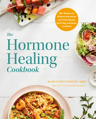 The Hormone Healing Cookbook: Ponad 80 przepisów na zrównoważenie hormonów i leczenie zmęczenia, mgły mózgowej, bezsenności i nie tylko - The Hormone Healing Cookbook: 80+ Recipes to Balance Hormones and Treat Fatigue, Brain Fog, Insomnia, and More