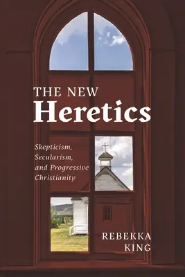 Nowi Heretycy: Sceptycyzm, sekularyzm i postępowe chrześcijaństwo - The New Heretics: Skepticism, Secularism, and Progressive Christianity