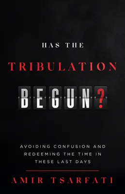 Czy rozpoczął się ucisk? Unikanie zamieszania i odkupienie czasu w dniach ostatecznych - Has the Tribulation Begun?: Avoiding Confusion and Redeeming the Time in These Last Days