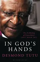 In God's Hands - The Archbishop of Canterbury's Lent Book 2015 (Tutu Desmond (autor)) - In God's Hands - The Archbishop of Canterbury's Lent Book 2015 (Tutu Desmond (Author))