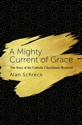 Potężny prąd łaski: Historia katolickiej odnowy charyzmatycznej - A Mighty Current of Grace: The Story of the Catholic Charismatic Renewal