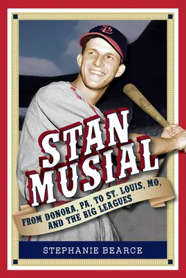 Stan Musial: Od Donory, Pa, do St. Louis, Mo, i wielkich lig, wydanie 2 - Stan Musial: From Donora, Pa, to St. Louis, Mo, and the Big Leagues, 2nd Edition