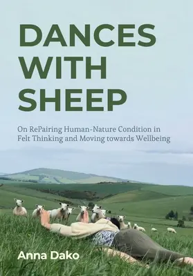 Tańce z owcami: O naprawie kondycji człowieka i natury w myśleniu filcem i dążeniu do dobrego samopoczucia - Dances with Sheep: On Repairing the Human-Nature Condition in Felt Thinking and Moving Towards Wellbeing