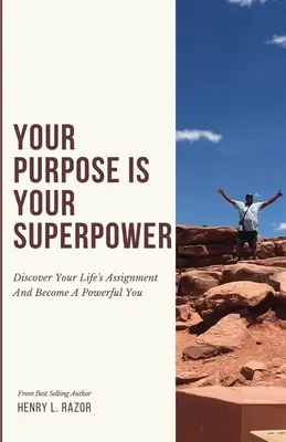 Twój cel jest twoją supermocą Odkryj swoje życiowe zadanie i stań się potężnym sobą - Your Purpose is Your Superpower Discover Your Life's Assignment and Become a Powerful You