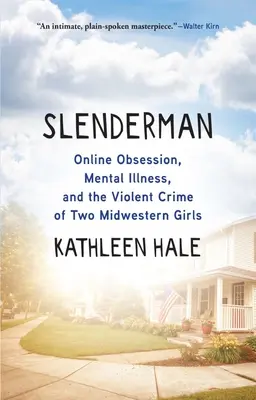 Slenderman: Internetowa obsesja, choroba psychiczna i brutalna zbrodnia dwóch dziewczyn ze Środkowego Zachodu - Slenderman: Online Obsession, Mental Illness, and the Violent Crime of Two Midwestern Girls