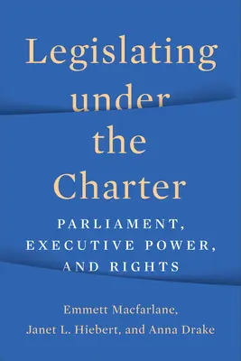 Stanowienie prawa zgodnie z Kartą: Parlament, władza wykonawcza i prawa - Legislating under the Charter: Parliament, Executive Power, and Rights