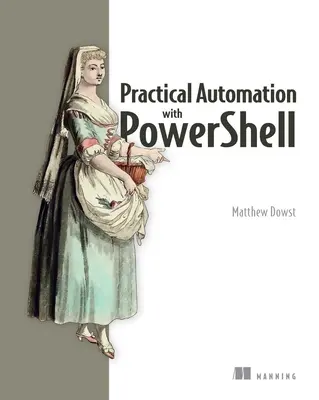 Praktyczna automatyzacja z Powershell: Skuteczne tworzenie skryptów od konsoli do chmury - Practical Automation with Powershell: Effective Scripting from the Console to the Cloud