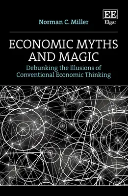 Ekonomiczne mity i magia - obalanie iluzji konwencjonalnego myślenia ekonomicznego - Economic Myths and Magic - Debunking the Illusions of Conventional Economic Thinking