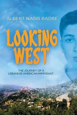 Looking West: Podróż libańsko-amerykańskiego imigranta - Looking West: The Journey of a Lebanese-American Immigrant