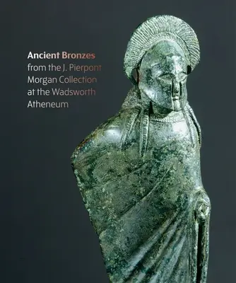 Postacie z ognia: Starożytne brązy J. Pierponta Morgana w Muzeum Sztuki Wadsworth Atheneum - Figures from the Fire: J. Pierpont Morgan's Ancient Bronzes at the Wadsworth Atheneum Museum of Art