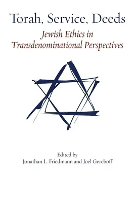 Tora, służba, czyny: Etyka żydowska w perspektywie ponadwyznaniowej - Torah, Service, Deeds: Jewish Ethics in Transdenominational Perspectives