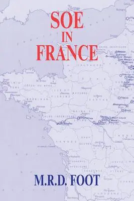 SOE we Francji: Relacja z pracy brytyjskiego Kierownictwa Operacji Specjalnych we Francji w latach 1940-1944 - SOE in France: An Account of the Work of the British Special Operations Executive in France 1940-1944