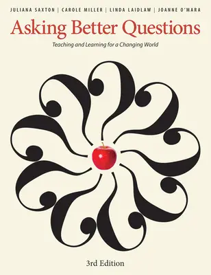 Zadawanie lepszych pytań: Nauczanie i uczenie się w zmieniającym się świecie - Asking Better Questions: Teaching and Learning for a Changing World