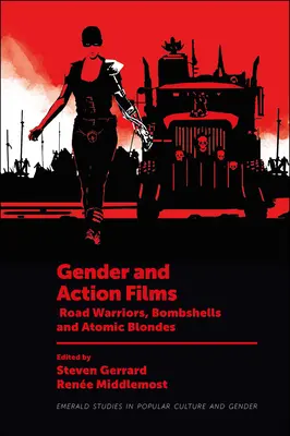 Płeć i filmy akcji: Wojowniczki szos, bombowce i atomowe blondynki - Gender and Action Films: Road Warriors, Bombshells and Atomic Blondes