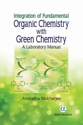 Integracja podstawowej chemii organicznej z zieloną chemią: Podręcznik laboratoryjny - Integration of Fundamental Organic Chemistry with Green Chemistry: A Laboratory Manual