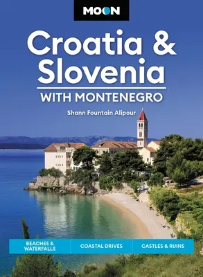 Księżycowa Chorwacja i Słowenia: Z Czarnogórą: Plaże i wodospady, nadmorskie przejażdżki, zamki i ruiny - Moon Croatia & Slovenia: With Montenegro: Beaches & Waterfalls, Coastal Drives, Castles & Ruins