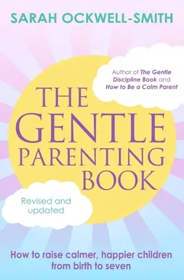 Księga łagodnego rodzicielstwa: Jak wychować spokojniejsze, szczęśliwsze dzieci od urodzenia do siedmiu lat - The Gentle Parenting Book: How to Raise Calmer, Happier Children from Birth to Seven