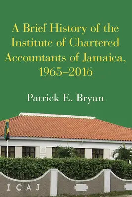 Krótka historia Instytutu Biegłych Księgowych Jamajki, 1965-2016 - A Brief History of the Institute of Chartered Accountants of Jamaica, 1965-2016