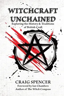 Witchcraft Unchained: Odkrywanie historii i tradycji brytyjskiego rzemiosła - Witchcraft Unchained: Exploring the History & Traditions of British Craft