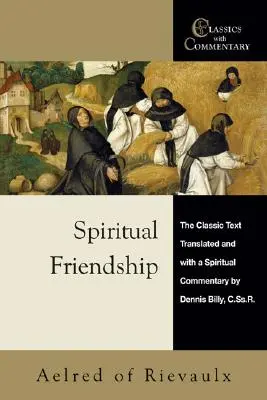 Duchowa przyjaźń: Klasyczny tekst z duchowym komentarzem Dennisa Billy'ego, C.Ss.R. - Spiritual Friendship: The Classic Text with a Spiritual Commentary by Dennis Billy, C.Ss.R.