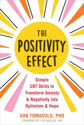 Efekt pozytywności: Proste umiejętności CBT przekształcające lęk i negatywność w optymizm i nadzieję - The Positivity Effect: Simple CBT Skills to Transform Anxiety and Negativity Into Optimism and Hope